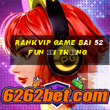 Rankvip Game Bài 52Fun Đổi Thưởng