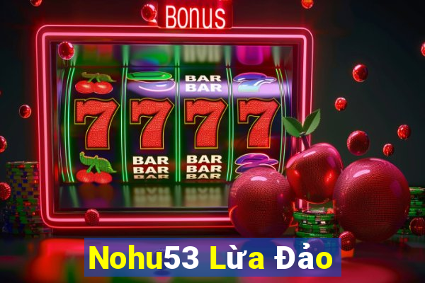 Nohu53 Lừa Đảo