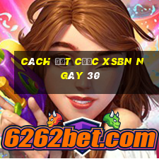 Cách đặt cược XSBN ngày 30