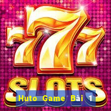 Huto Game Bài 1 Đổi 1