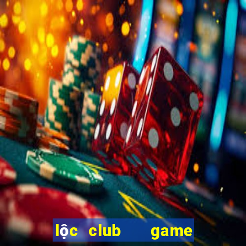 lộc club   game nổ hũ