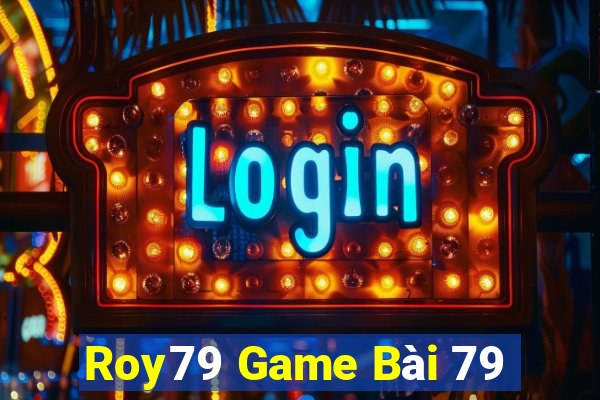 Roy79 Game Bài 79