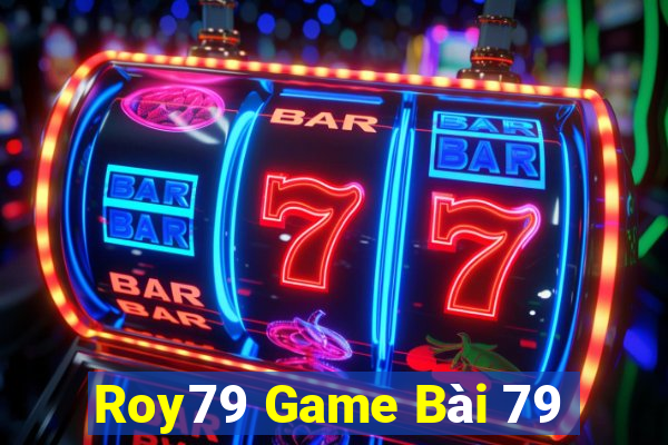 Roy79 Game Bài 79