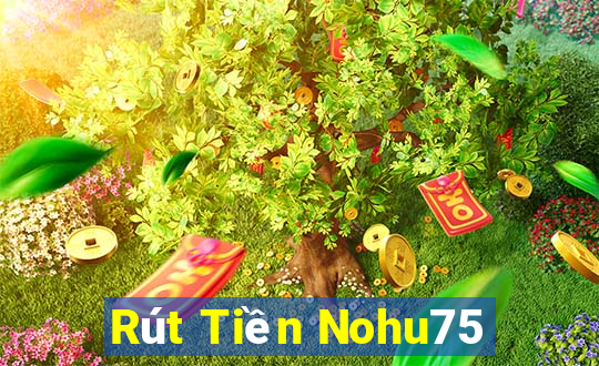 Rút Tiền Nohu75