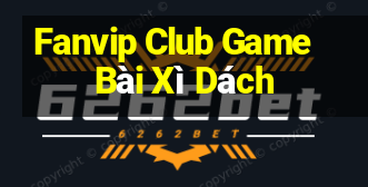 Fanvip Club Game Bài Xì Dách