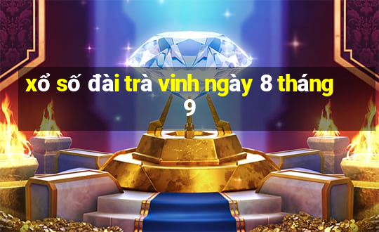 xổ số đài trà vinh ngày 8 tháng 9