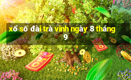 xổ số đài trà vinh ngày 8 tháng 9