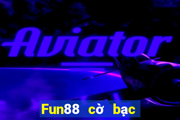 Fun88 cờ bạc nào tốt hơn