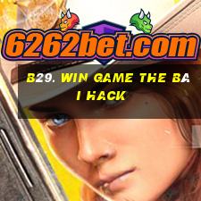 B29. Win Game The Bài Hack