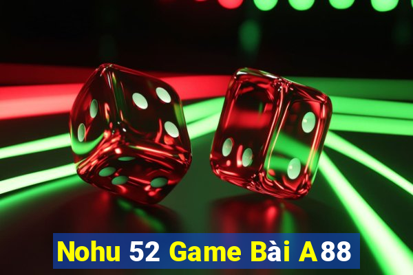 Nohu 52 Game Bài A88