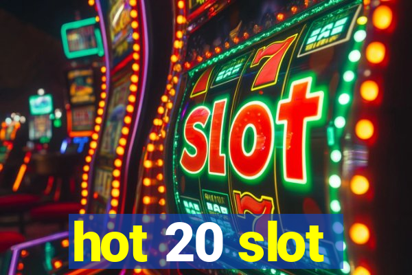 hot 20 slot