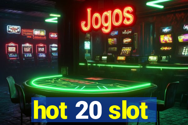 hot 20 slot