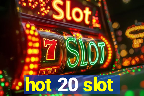 hot 20 slot