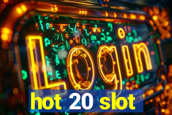 hot 20 slot