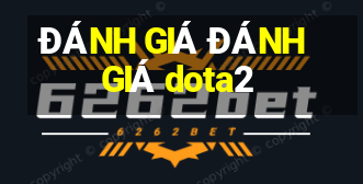 ĐÁNH GIÁ ĐÁNH GIÁ dota2