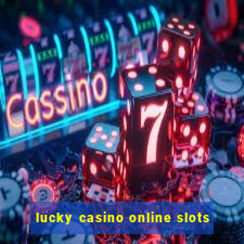 lucky casino online slots