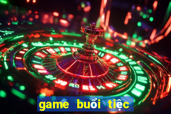 game buổi tiệc bất ngờ