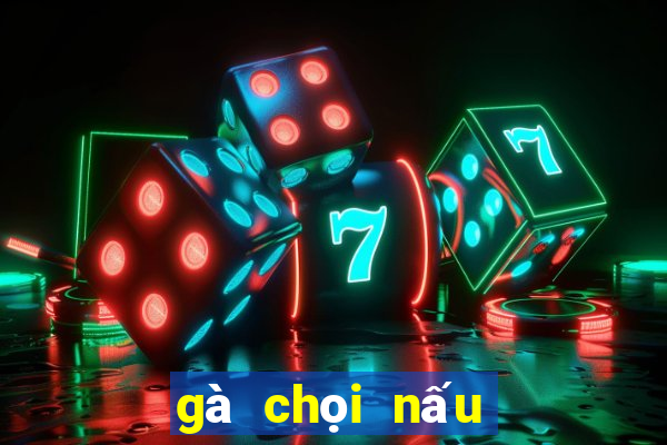 gà chọi nấu giả cầy