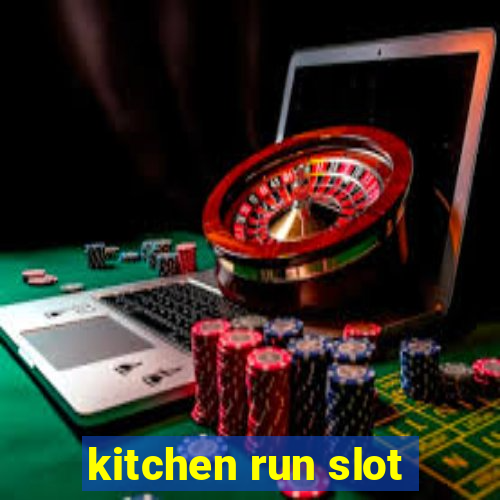 kitchen run slot