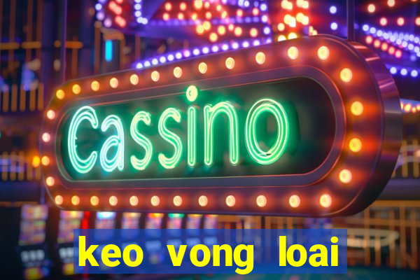 keo vong loai world cup chau a