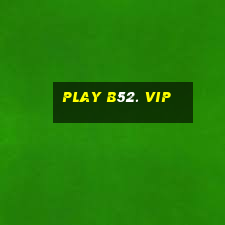 play b52. vip