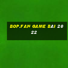 Bop.Fan Game Bài 2022