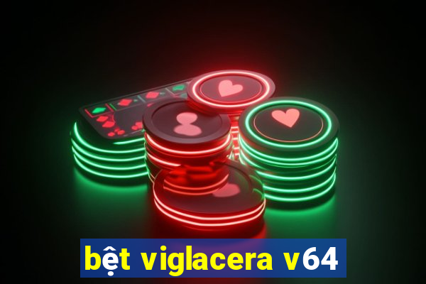 bệt viglacera v64