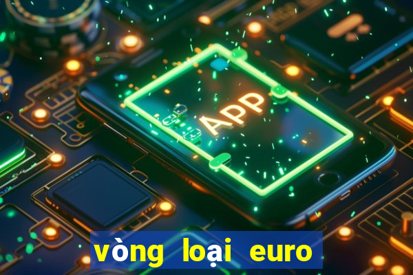 vòng loại euro tối nay