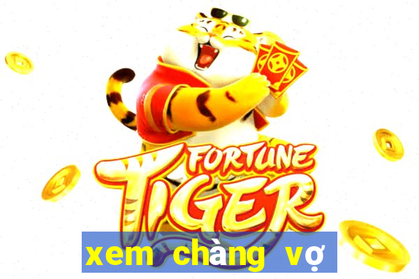 xem chàng vợ của em full