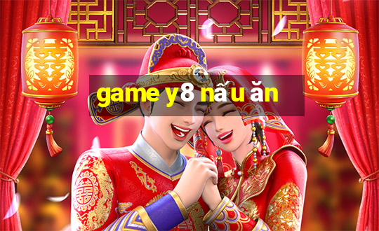 game y8 nấu ăn