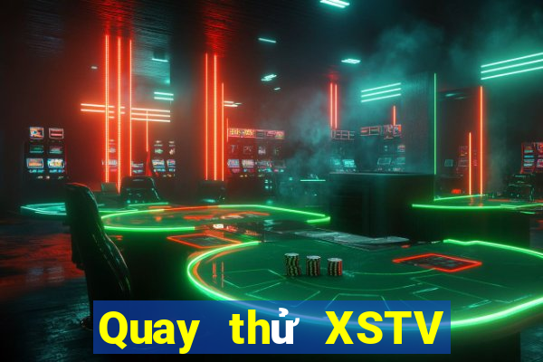 Quay thử XSTV Thứ 7