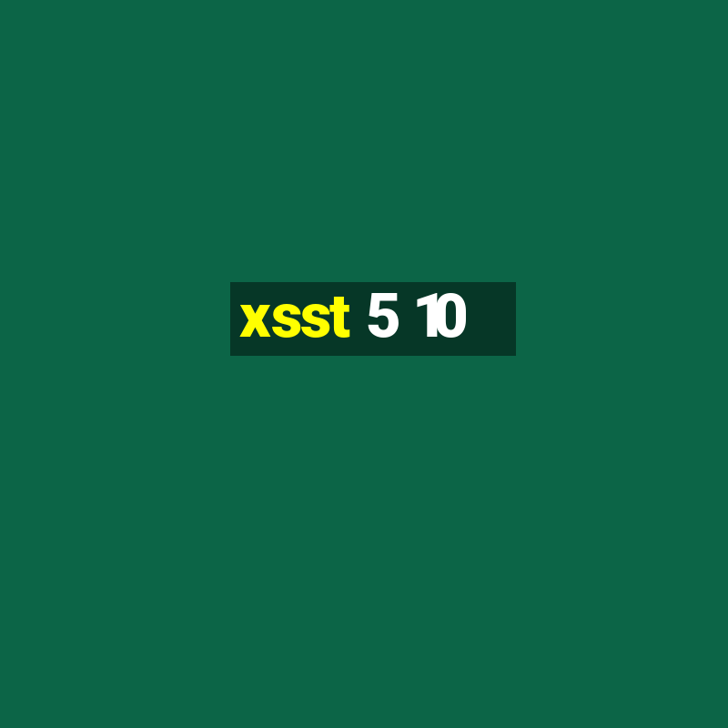 xsst 5 10