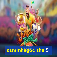 xsminhngoc thu 5