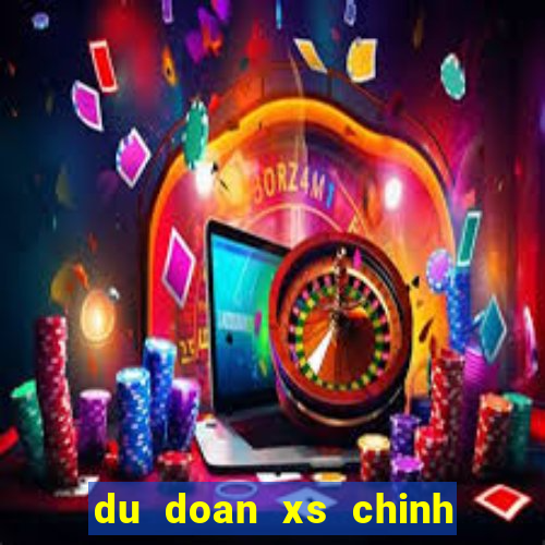 du doan xs chinh xac nhat