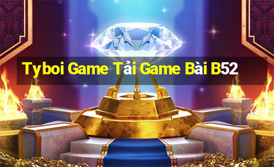 Tyboi Game Tải Game Bài B52