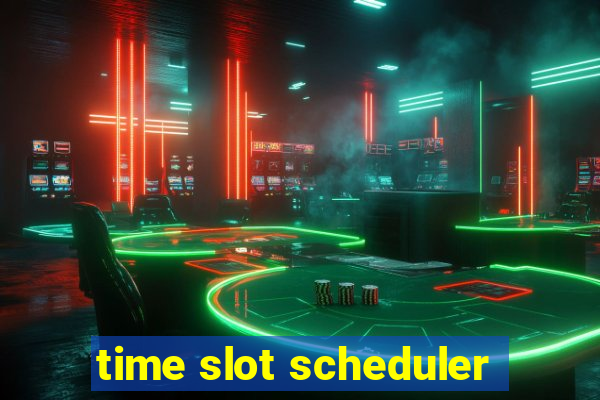 time slot scheduler