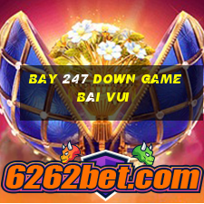 Bay 247 Down Game Bài Vui