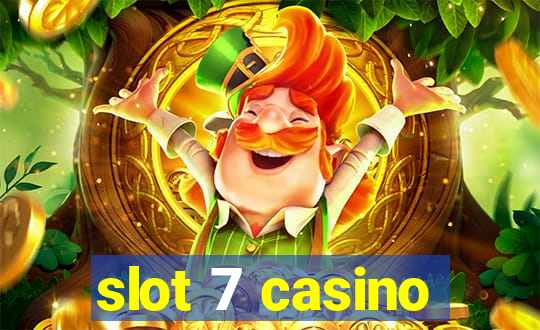 slot 7 casino