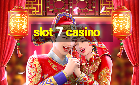 slot 7 casino