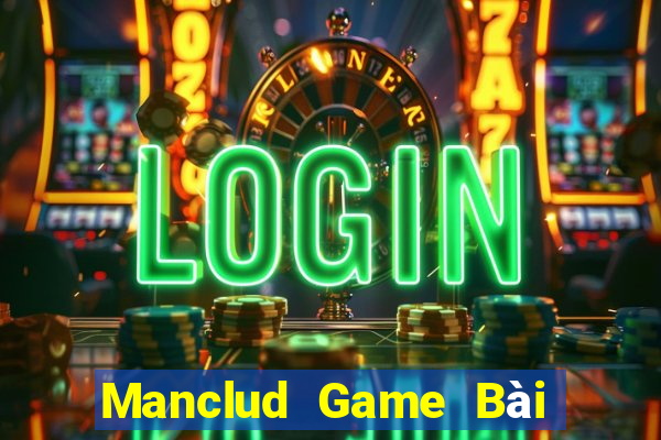 Manclud Game Bài Online Đổi Thưởng