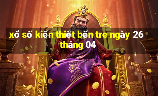 xổ số kiến thiết bến tre ngày 26 tháng 04