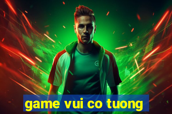 game vui co tuong