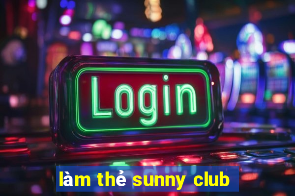 làm thẻ sunny club