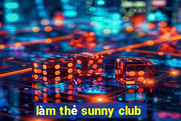 làm thẻ sunny club