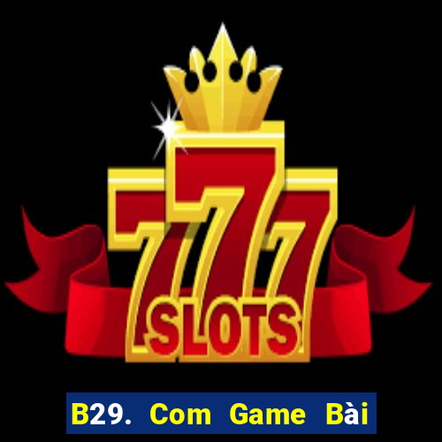 B29. Com Game Bài Uống Rượu