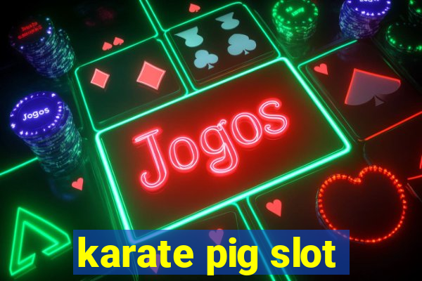 karate pig slot