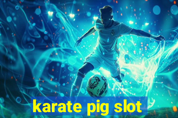 karate pig slot