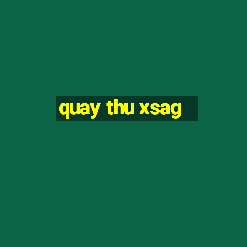 quay thu xsag