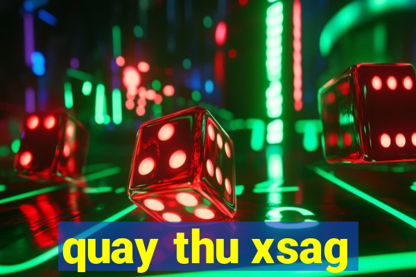 quay thu xsag