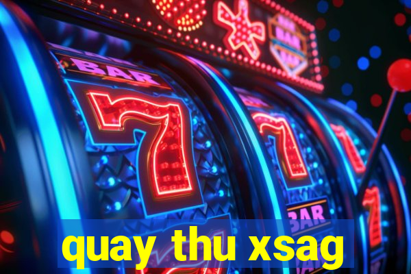 quay thu xsag